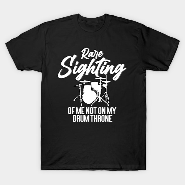 Drummer - Rare Sighting Of Me Not On My Drum Throne T-Shirt by LetsBeginDesigns